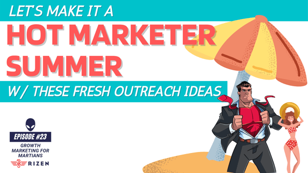 Let's Make 'Hot Marketer Summer' a Thing w/ These Fresh Outreach Ideas