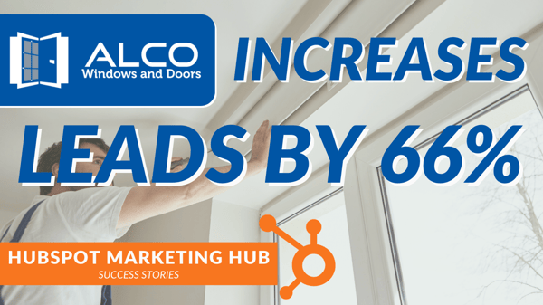 Alco Windows & Doors Uses Hubspot to Increase Leads by 66%