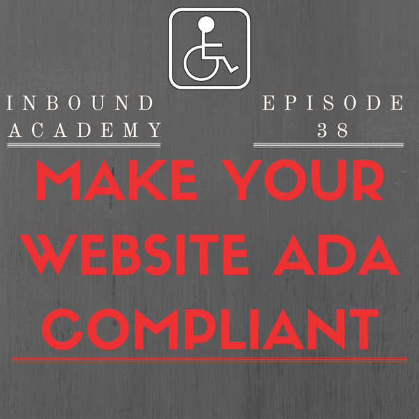 Podcast Episode 38: Make Your Website ADA Compliant