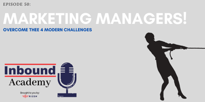 Podcast Episode 50: Marketing Managers! Overcome These 4 Modern Challenges