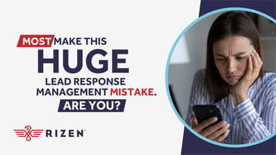 Most Make This HUGE Lead Response Management Mistake. Are you?