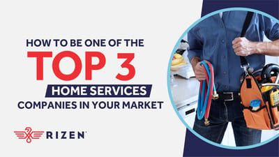 How To Be One of the Top 3 Home Services Companies in Your Market