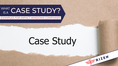 What is a Case Study? Important Tips for Impact Windows Companies