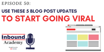 Podcast Episode 49: Use These 5 Blog Post Updates to Start Going Viral