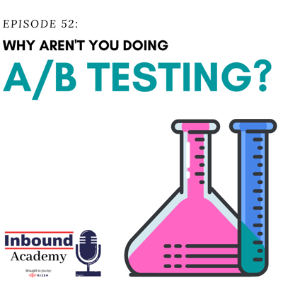 Podcast Episode 52: Why Aren't You Doing A/B Testing?