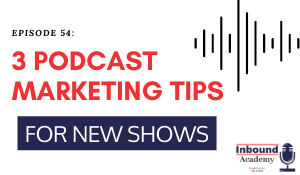 Podcast Episode 54: 3 Podcast Marketing Tips for New Shows