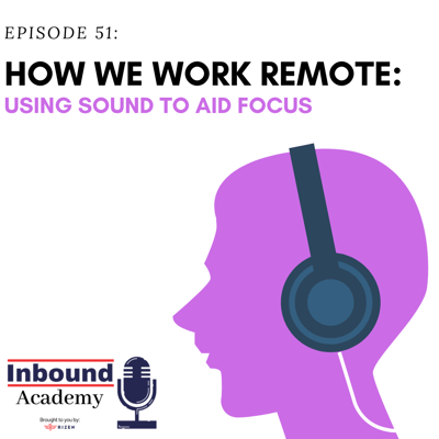 Podcast Episode 51: How We Work Remote: Using Sound to Aid Focus