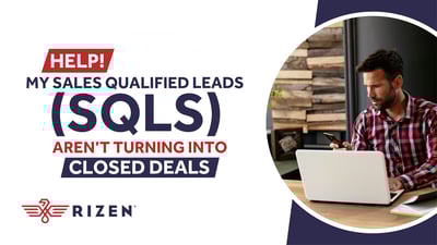 Help! My Sales Qualified Leads (SQLs) Aren't Turning Into Closed Deals