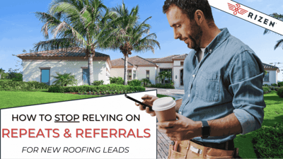 How to Stop Relying on Repeats and Referrals for New Roofing Leads