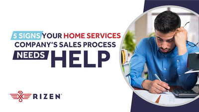 5 Signs Your Home Services Company’s Sales Process Needs Help