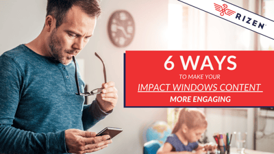 6 Ways to Make Your Impact Windows Content MORE Engaging (& Effective)