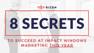 8 Secrets to Succeed at Impact Windows Marketing in 2022